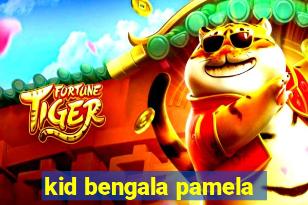 kid bengala pamela